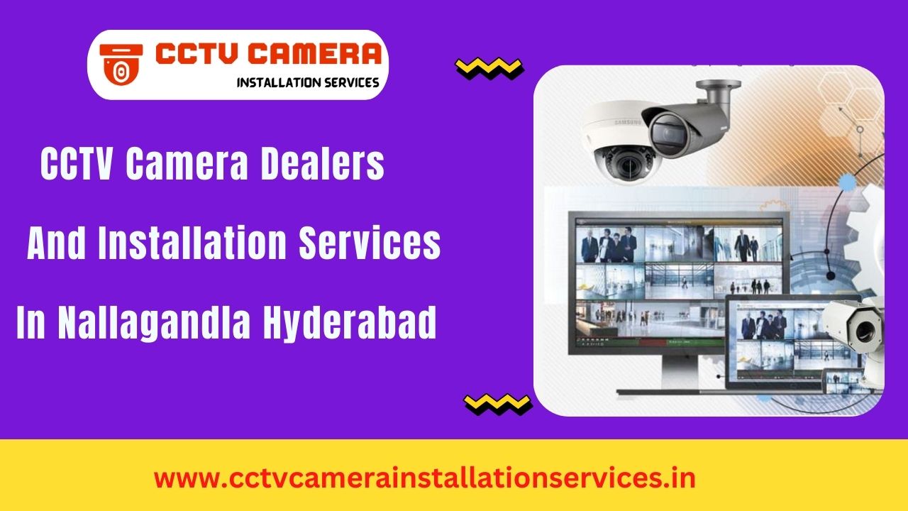 CCTV Camera Dealers And Installation Services in Nallagandla Hyderabad