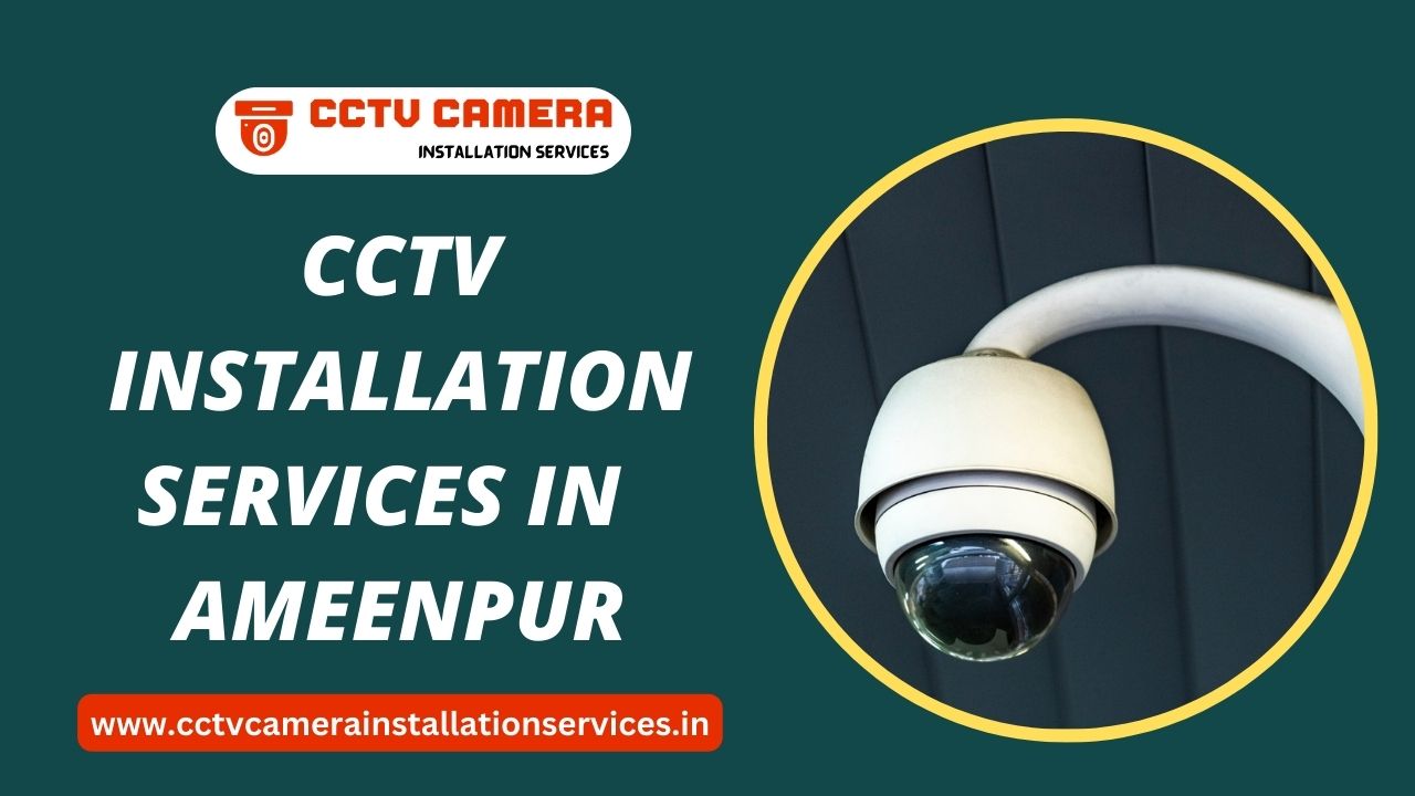 CCTV Installation services in Ameenpur