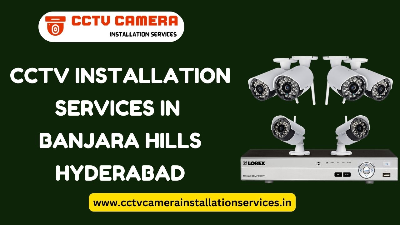 CCTV Installation services in Banjara Hills Hyderabad