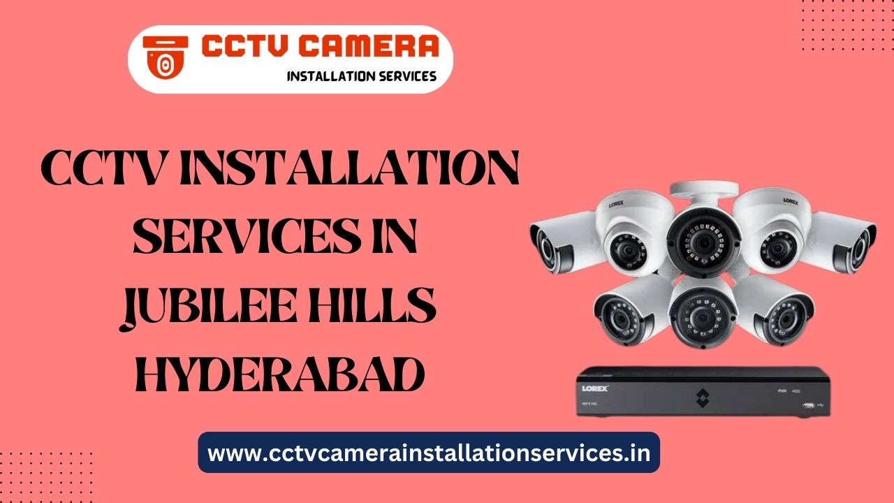 CCTV Installation services in Jubilee Hills Hyderabad