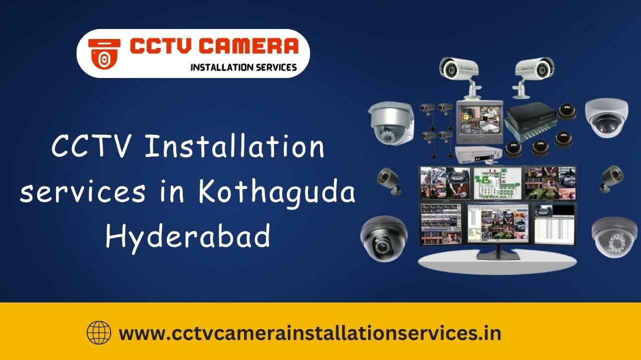 CCTV Installation services in Kothaguda Hyderabad