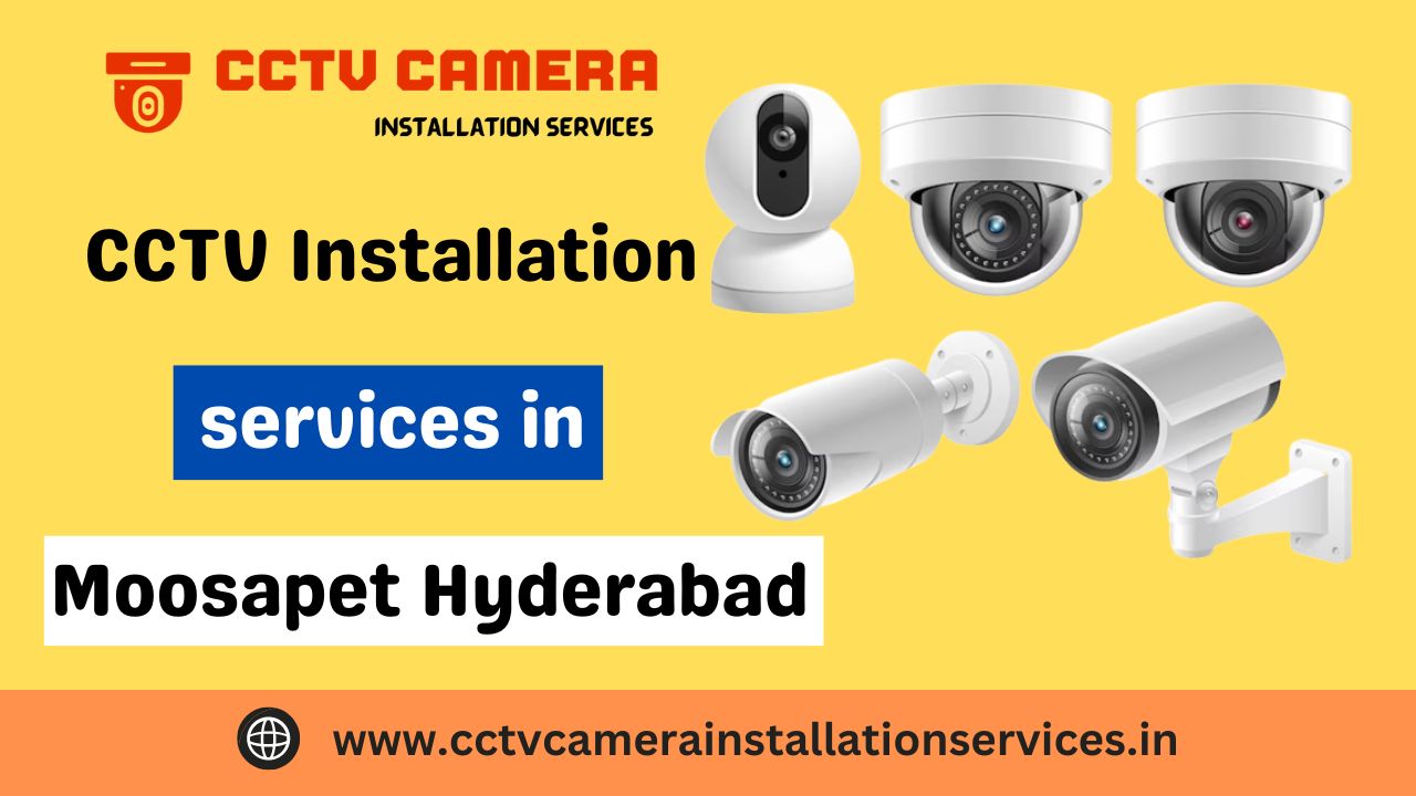 CCTV Installation services in Moosapet Hyderabad