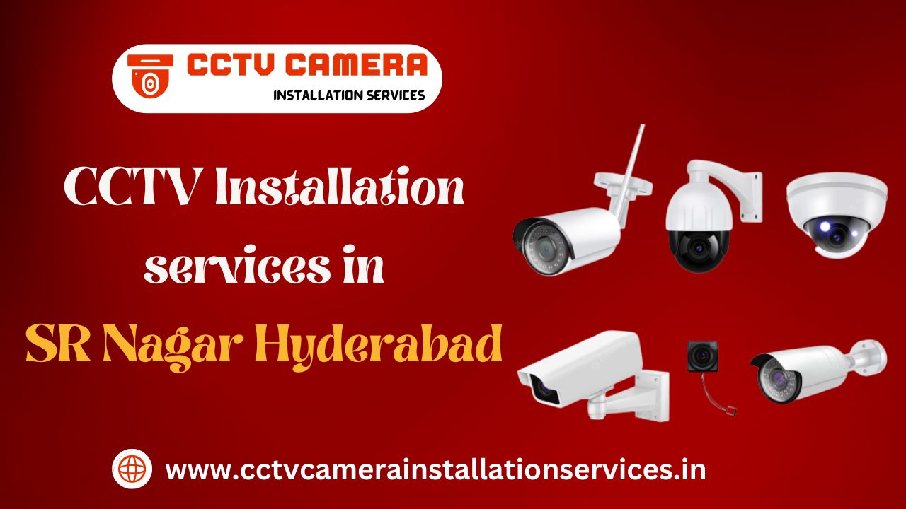 CCTV Installation services in SR Nagar Hyderabad